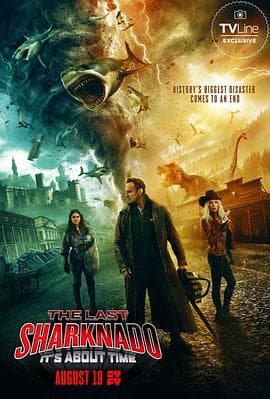 鲨卷风6：最后的鲨卷风 The Last Sharknado: It&amp;#039;s About Time海报